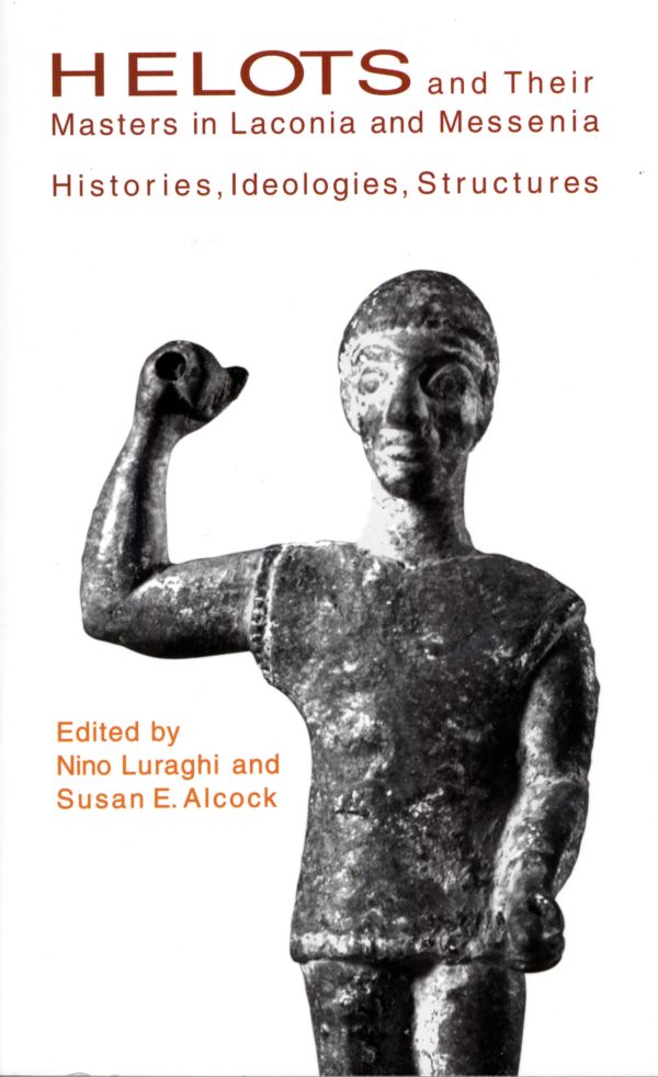 Helots Helots and Their Masters in Laconia and Messenia — Harvard University Press