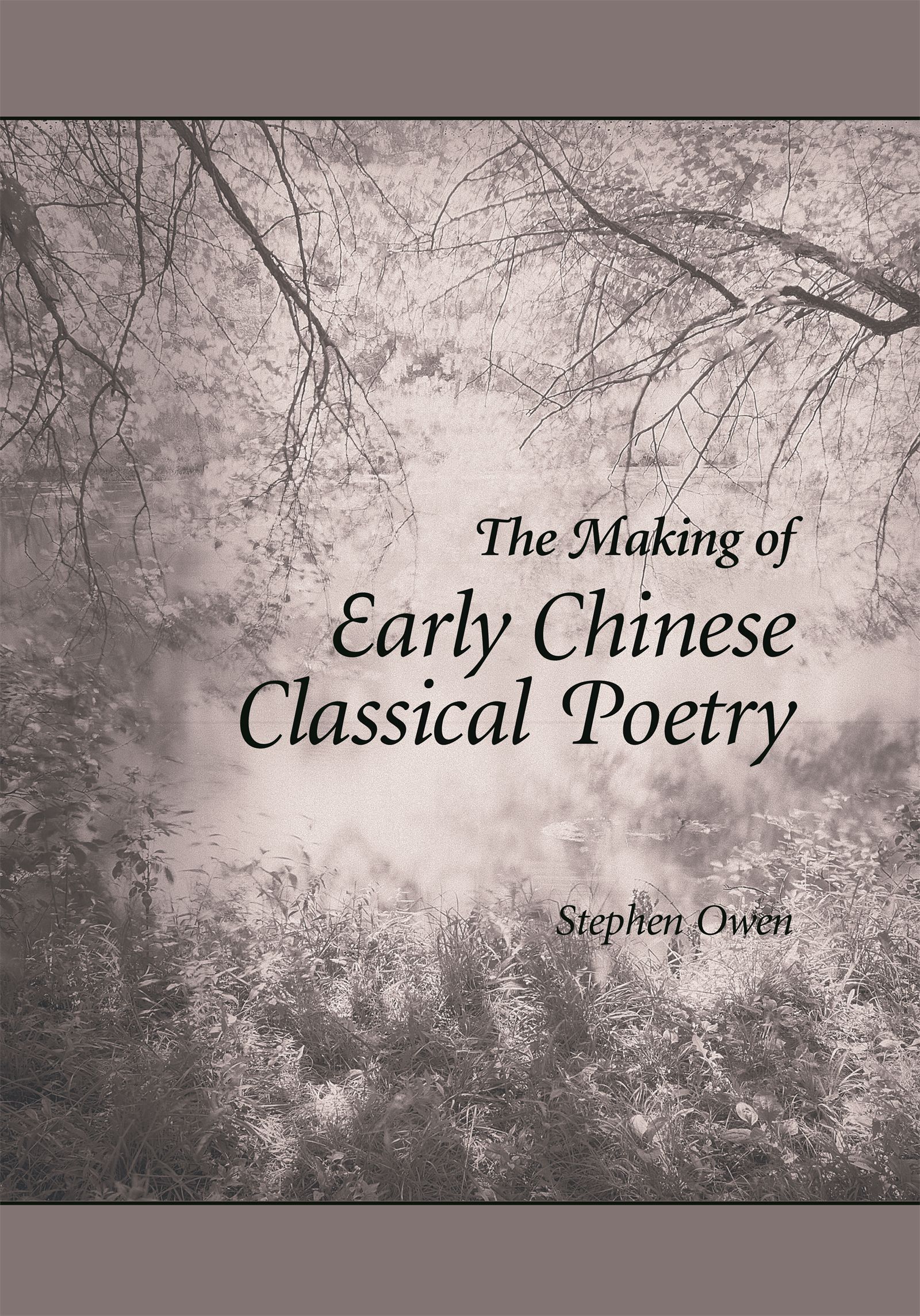 The Making of Early Chinese Classical Poetry — Harvard University Press