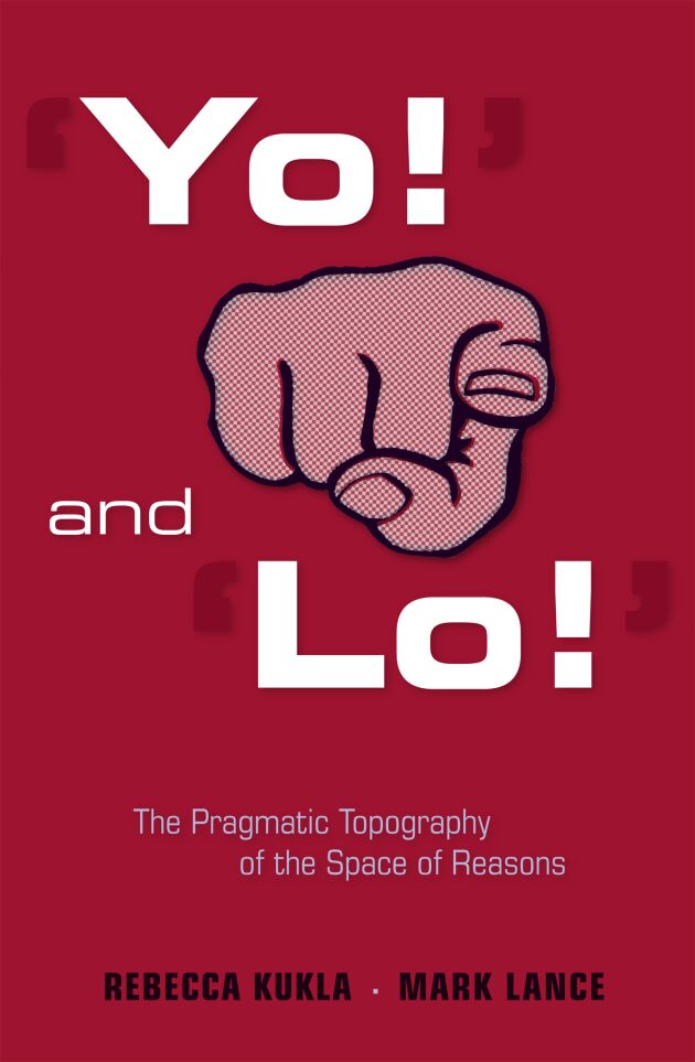 ‘Yo!’ and ‘Lo!’: The Pragmatic Topography of the Space of Reasons ...