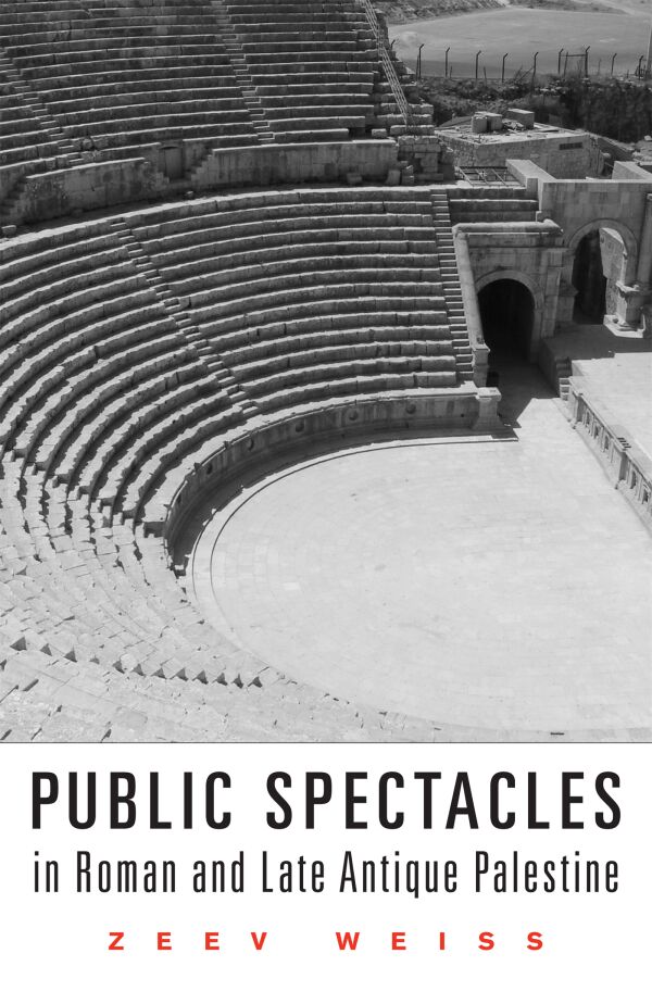 Public Spectacles in Roman and Late Antique Palestine — Harvard ...