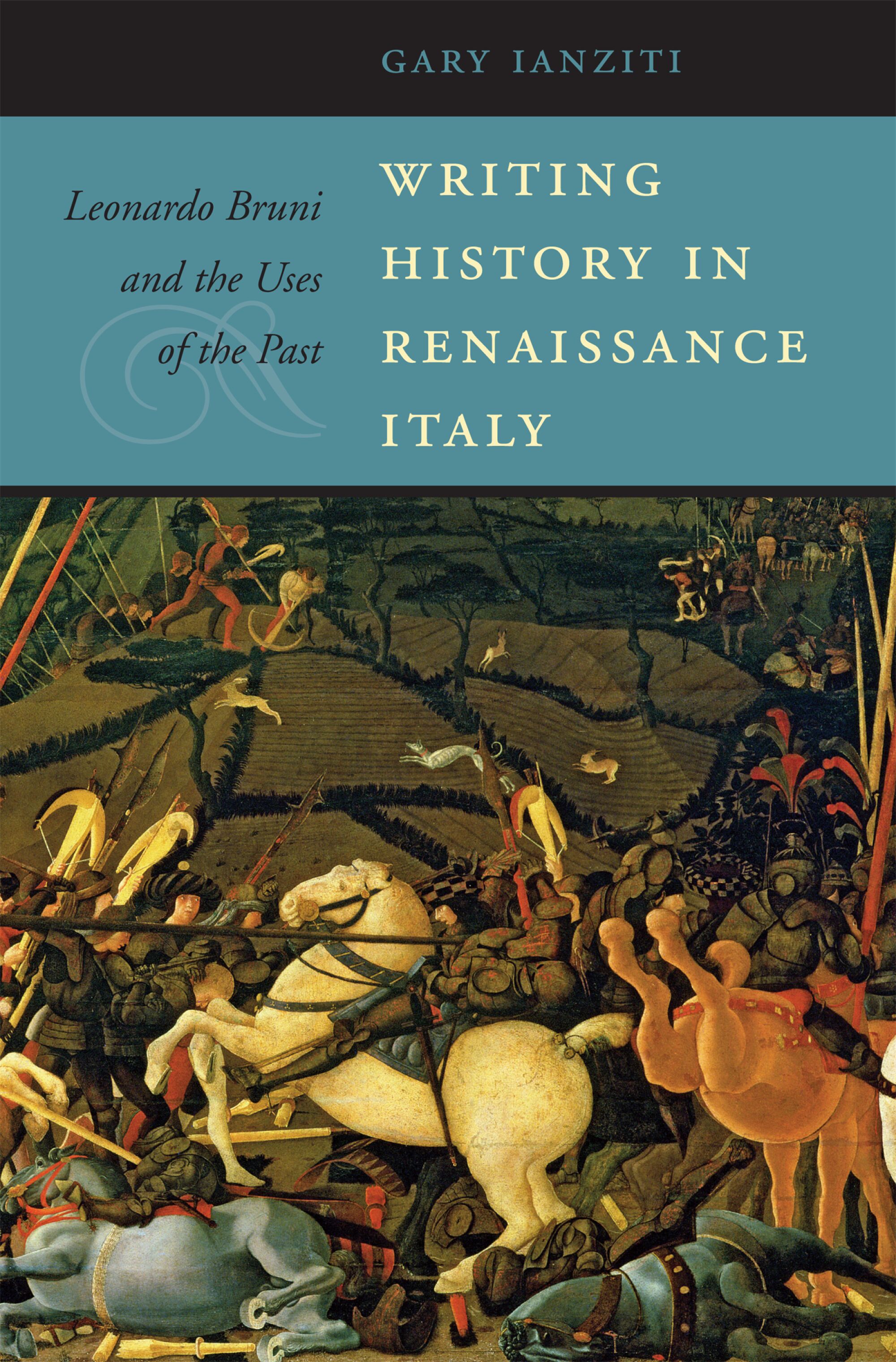 Writing History in Renaissance Italy — Harvard University Press