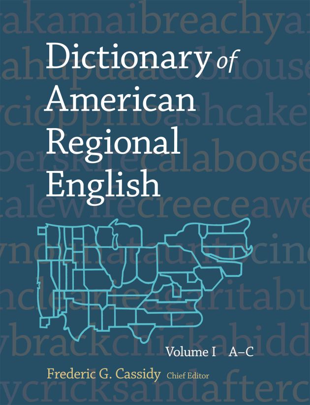 Dictionary of American Regional English, Volume I: A–C — Harvard Dictionary of American Regional English, Volume I: A–C — Harvard