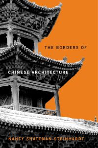 The Borders of Chinese Architecture — Harvard University Press