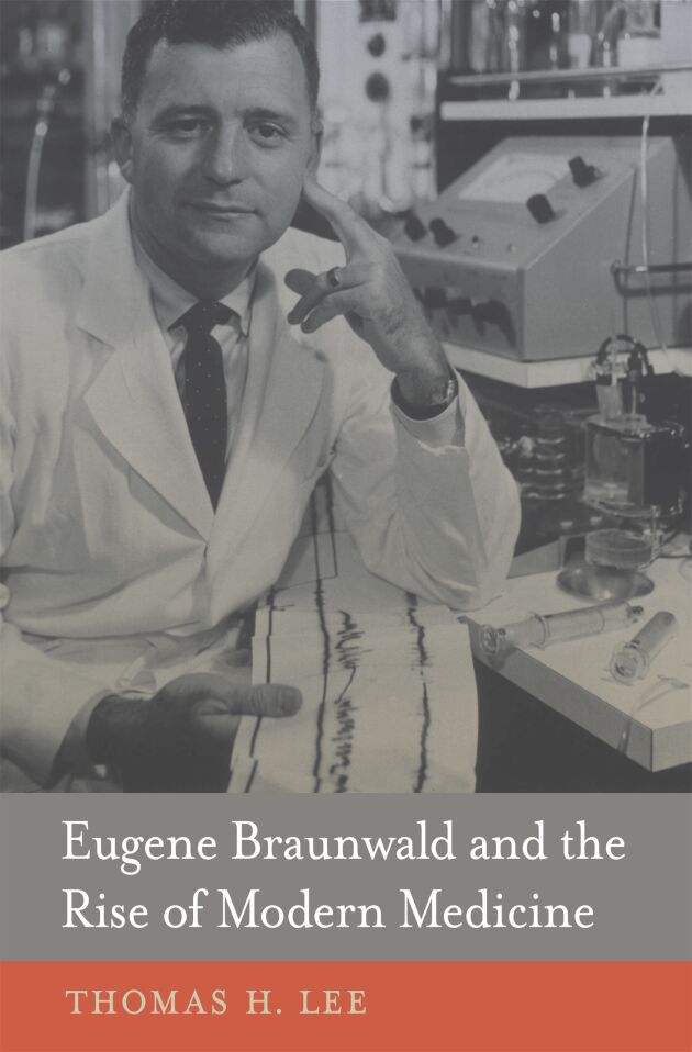 Eugene Braunwald and the Rise of Modern Medicine — Harvard