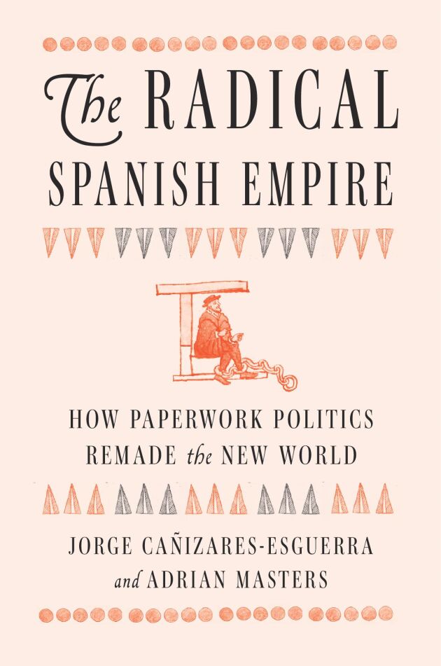 The Radical Spanish Empire — Harvard University Press
