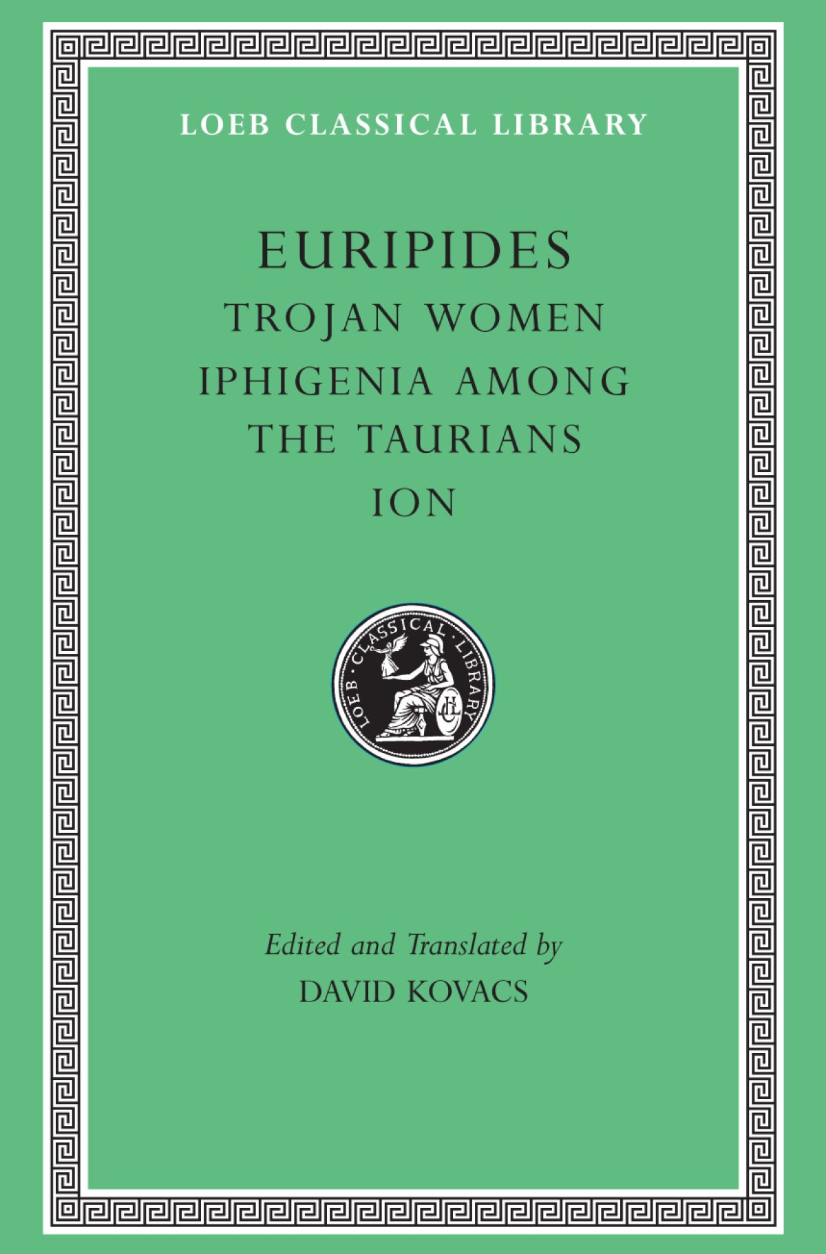 Trojan Women. Iphigenia among the Taurians. Ion — Harvard University Press