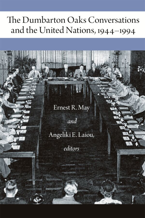 The Dumbarton Oaks Conversations and the United Nations, 1944–1994 ...